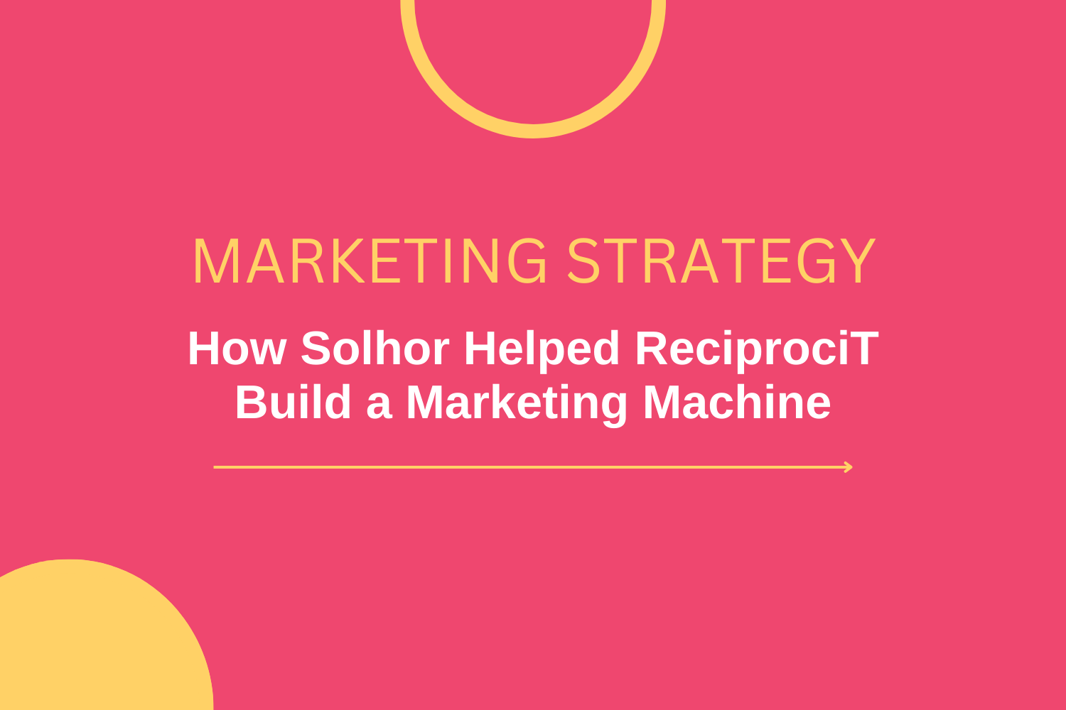 Colorful Blog Post Preview Image for Marketing Strategy How Solhor Helped ReciprociT Build a Marketing Machine